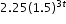 begin mathsize 12px style 2.25 left parenthesis 1.5 right parenthesis to the power of 3 t end exponent end style