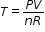 begin mathsize 12px style T equals fraction numerator P V over denominator n R end fraction end style